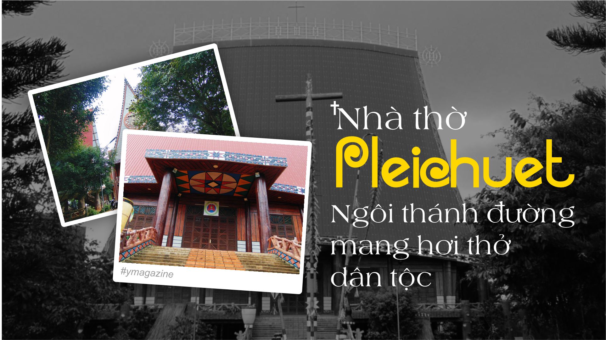 Nhà thờ Pleichuet - Ngôi thánh đường mang hơi thở dân tộc